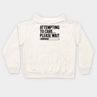 Attempting to Care... Please Wait Kids Hoodie