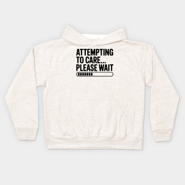 Attempting to Care... Please Wait Kids Hoodie by Frank Ring