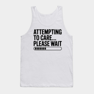 Attempting to Care... Please Wait Tank Top