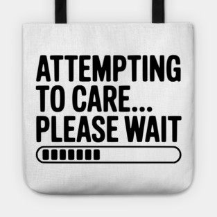 Attempting to Care... Please Wait Tote