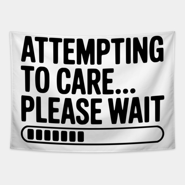 Attempting to Care... Please Wait Tapestry by Frank Ring