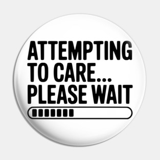 Attempting to Care... Please Wait Pin
