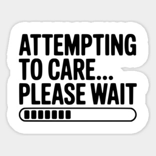 Attempting to Care... Please Wait Magnet