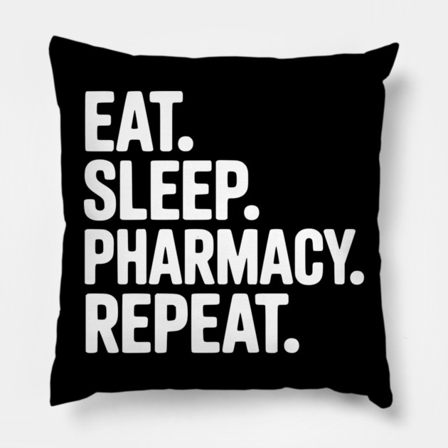 Eat. Sleep. Pharmacy. Repeat. Pillow by Frank Ring