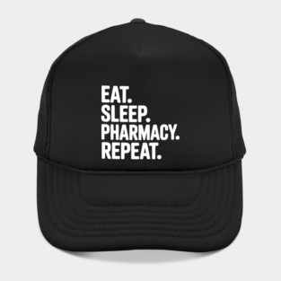 Eat. Sleep. Pharmacy. Repeat. Hat