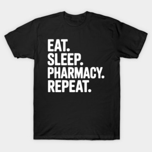 Eat. Sleep. Pharmacy. Repeat. T-Shirt