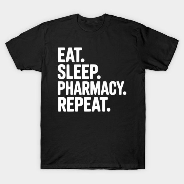 Eat. Sleep. Pharmacy. Repeat. T-Shirt by Frank Ring
