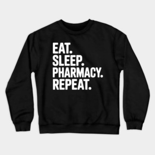 Eat. Sleep. Pharmacy. Repeat. Crewneck Sweatshirt