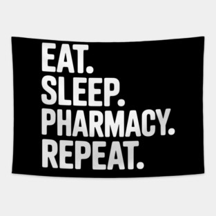 Eat. Sleep. Pharmacy. Repeat. Tapestry