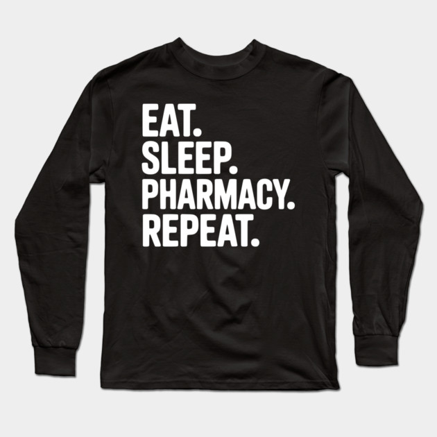 Eat. Sleep. Pharmacy. Repeat. Long Sleeve T-Shirt by Frank Ring