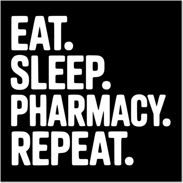 Eat. Sleep. Pharmacy. Repeat. Wall Art by Frank Ring