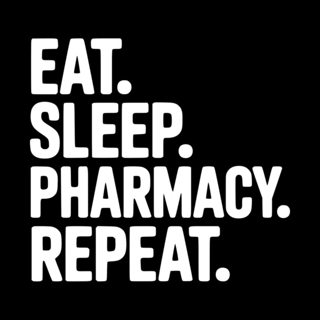 Eat. Sleep. Pharmacy. Repeat. by Frank Ring