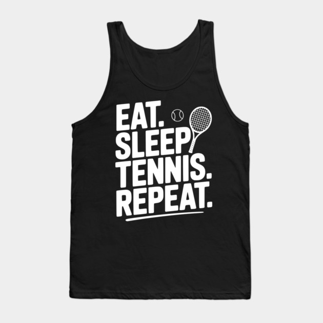 Eat. Sleep. Tennis. Repeat. Tank Top by Frank Ring