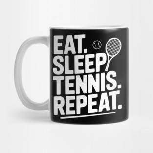 Eat. Sleep. Tennis. Repeat. Mug