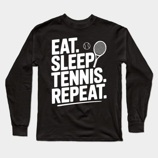 Eat. Sleep. Tennis. Repeat. Long Sleeve T-Shirt by Frank Ring
