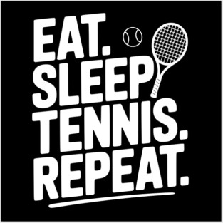 Eat. Sleep. Tennis. Repeat. Posters and Art