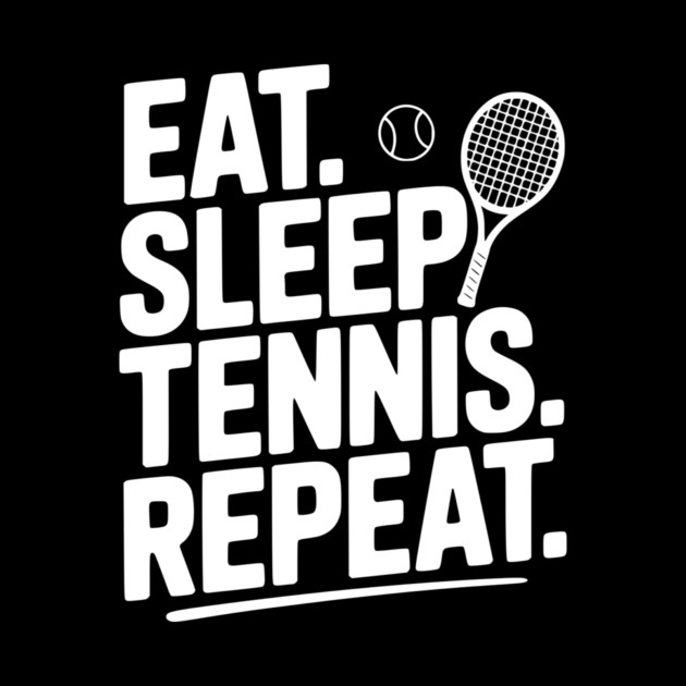 Eat. Sleep. Tennis. Repeat. by Frank Ring
