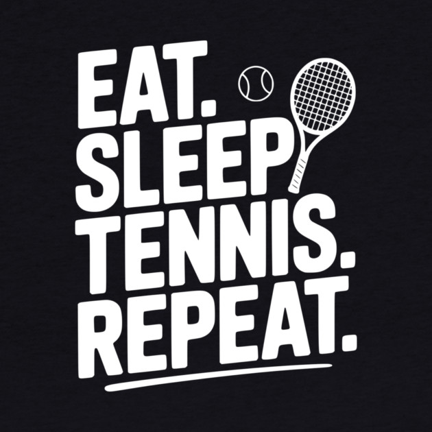 Eat. Sleep. Tennis. Repeat. by Frank Ring