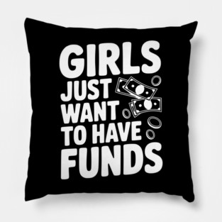 Girls Just Want to Have Funds Pillow