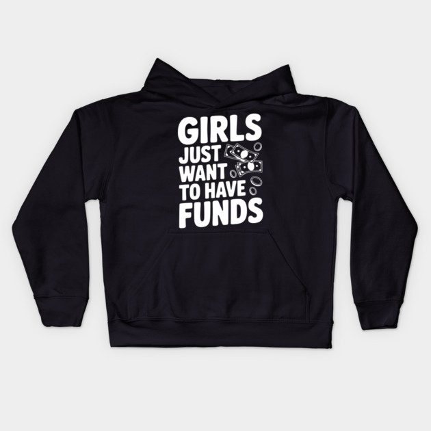 Girls Just Want to Have Funds Kids Hoodie by Frank Ring