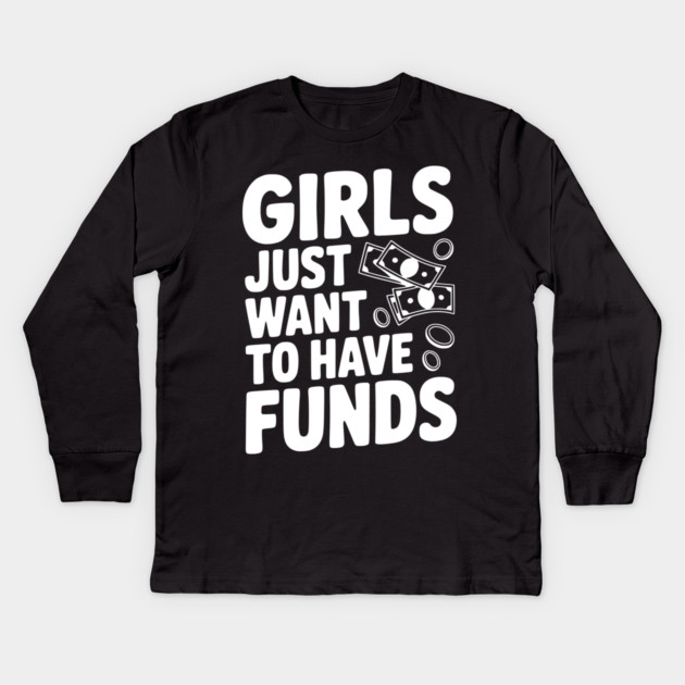 Girls Just Want to Have Funds Kids Long Sleeve T-Shirt by Frank Ring