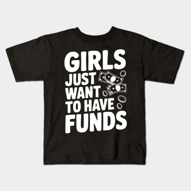 Girls Just Want to Have Funds Kids T-Shirt by Frank Ring