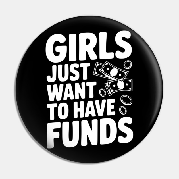 Girls Just Want to Have Funds Pin by Frank Ring