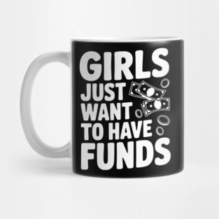 Girls Just Want to Have Funds Mug