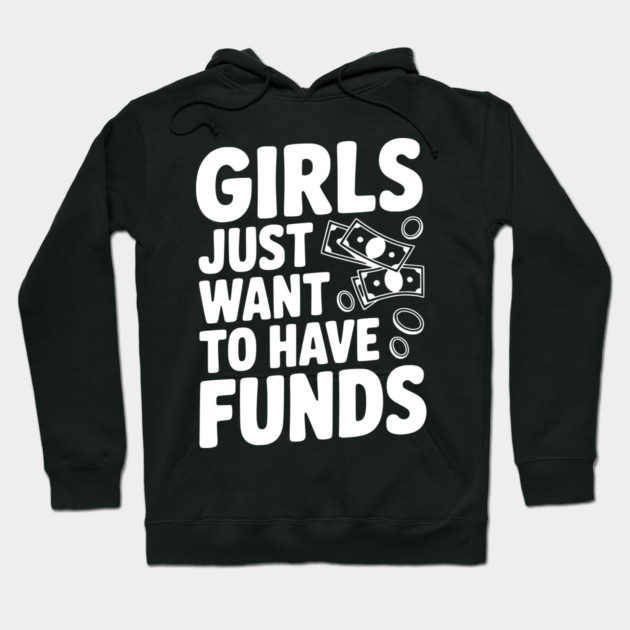 Girls Just Want to Have Funds Hoodie by Frank Ring