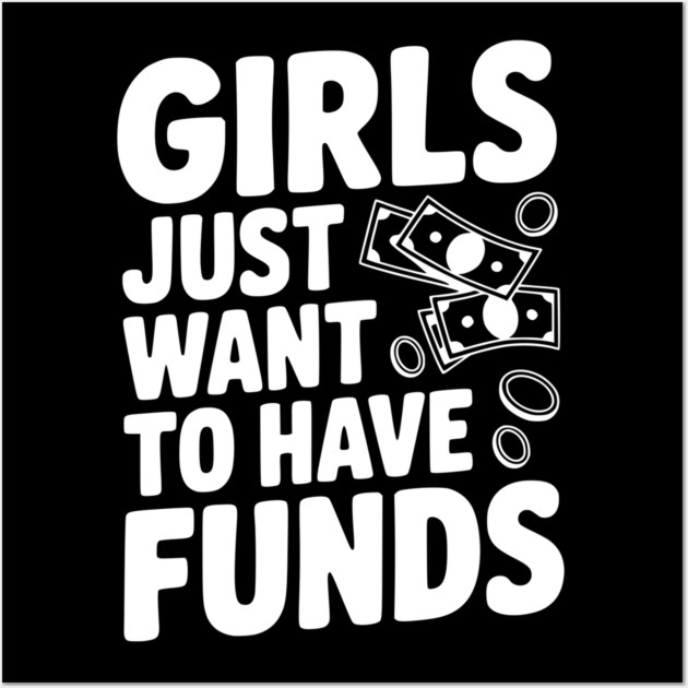 Girls Just Want to Have Funds Wall Art by Frank Ring