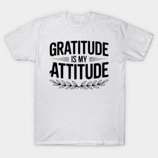 Gratitude is My Attitude T-Shirt