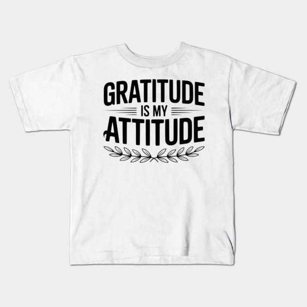 Gratitude is My Attitude Kids T-Shirt by Frank Ring