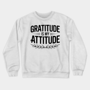 Gratitude is My Attitude Crewneck Sweatshirt