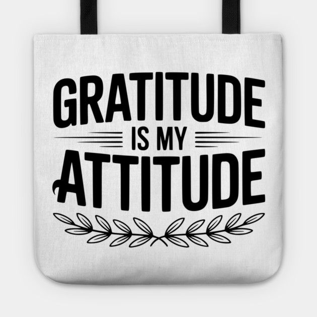 Gratitude is My Attitude Tote by Frank Ring