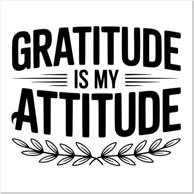 Gratitude is My Attitude Wall Art by Frank Ring