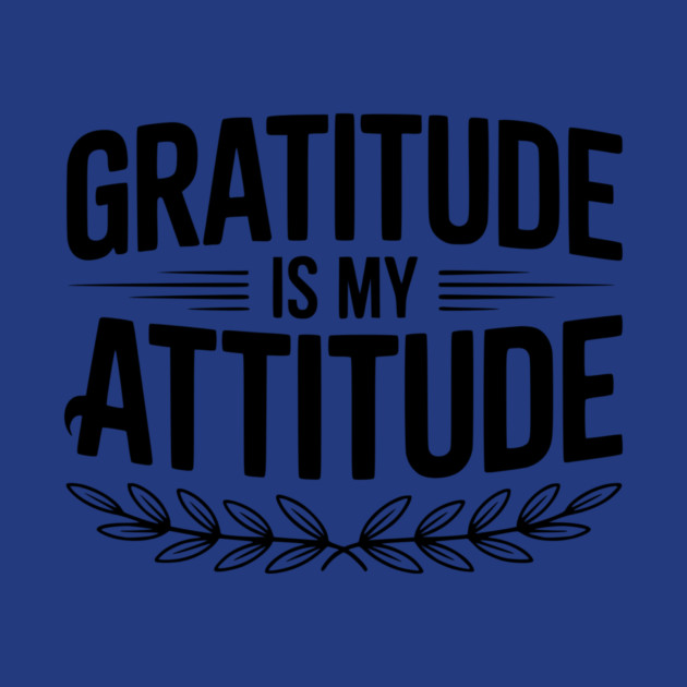 Gratitude is My Attitude by Frank Ring
