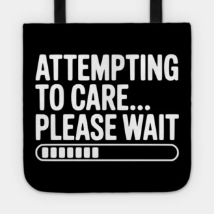 Attempting to Care... Please Wait Tote