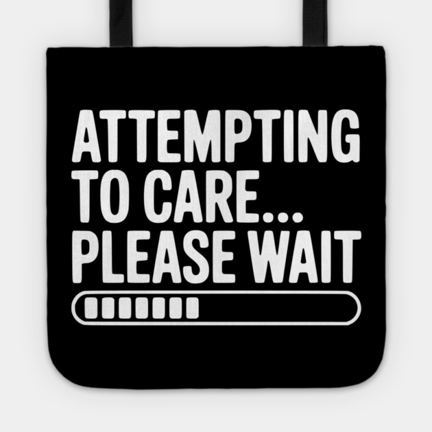 Attempting to Care... Please Wait Tote by Frank Ring