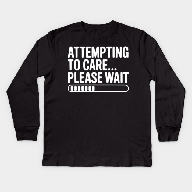 Attempting to Care... Please Wait Kids Long Sleeve T-Shirt by Frank Ring