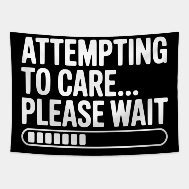 Attempting to Care... Please Wait Tapestry by Frank Ring