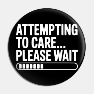 Attempting to Care... Please Wait Pin
