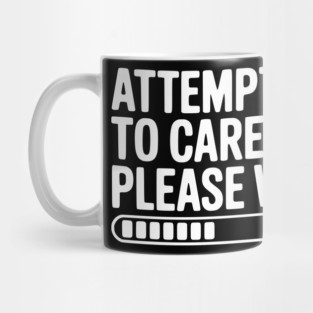 Attempting to Care... Please Wait Mug