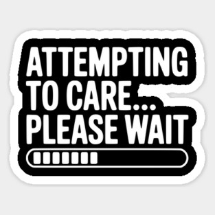 Attempting to Care... Please Wait Magnet
