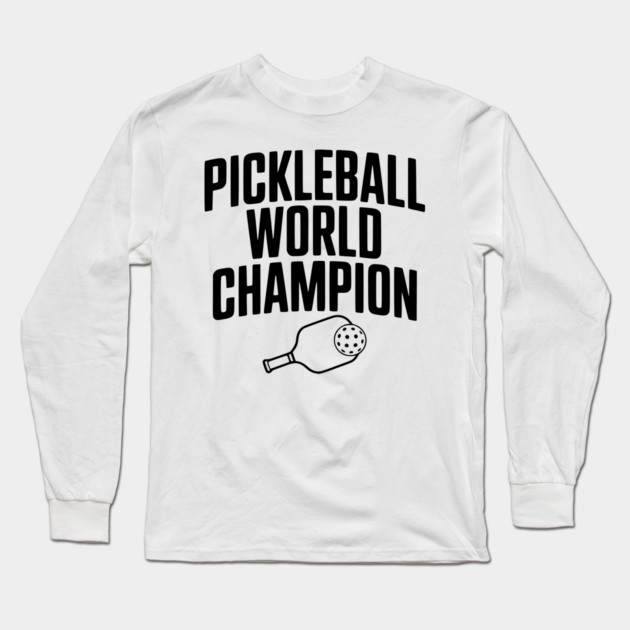 Pickleball World Champion Long Sleeve T-Shirt by Frank Ring
