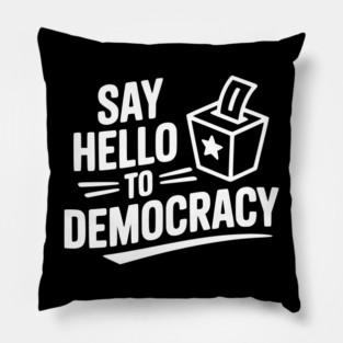 Say Hello to Democracy Pillow
