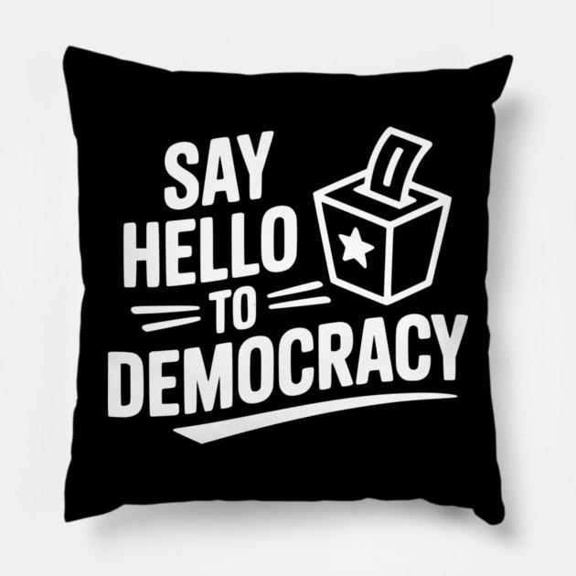 Say Hello to Democracy Pillow by Frank Ring