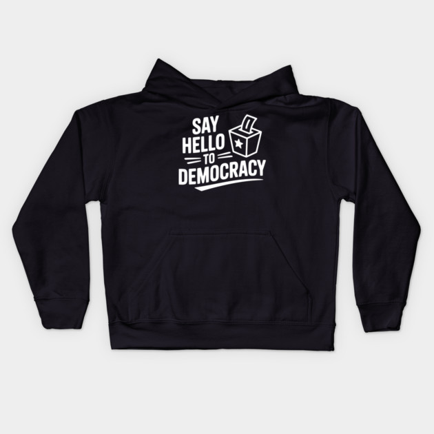 Say Hello to Democracy Kids Hoodie by Frank Ring