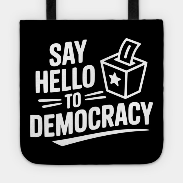 Say Hello to Democracy Tote by Frank Ring