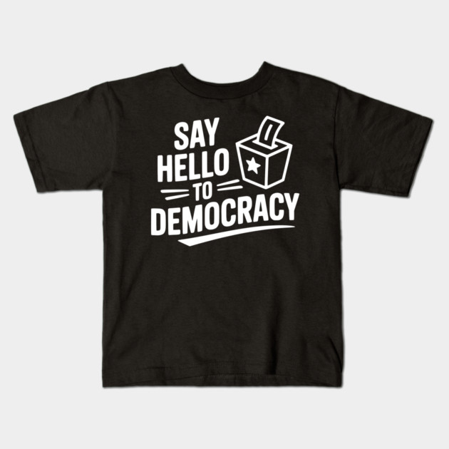 Say Hello to Democracy Kids T-Shirt by Frank Ring