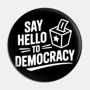 Say Hello to Democracy Pin